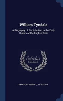 Hardcover William Tyndale: A Biography: A Contribution to the Early History of the English Bible Book