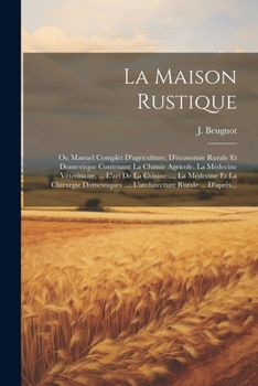 Paperback La Maison Rustique: Ou Manuel Complet D'agriculture, D'économie Rurale Et Domestique Contenant La Chimie Agricole, La Médecine Vétérinaire [French] Book