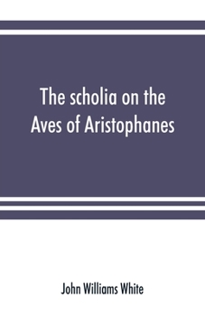 Paperback The scholia on the Aves of Aristophanes, with an introduction on the origin, development, transmission, and extant sources of the old Greek commentary Book