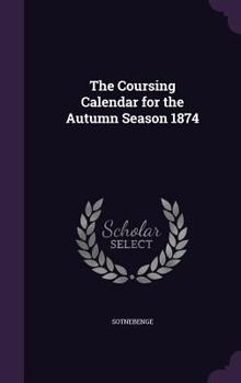 Hardcover The Coursing Calendar for the Autumn Season 1874 Book