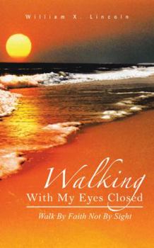 Paperback Walking with My Eyes Closed: Walk by Faith Not by Sight Book