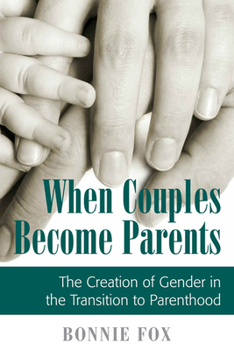 Paperback When Couples Become Parents: The Creation of Gender in the Transition to Parenthood Book