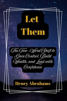 Paperback Let Them: The Two-Word Shift to Gain Control, Build Wealth, and Lead with Confidence Book