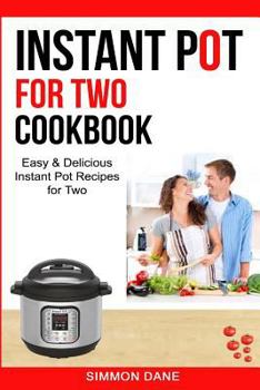 Paperback Instant Pot For Two Cookbook: Easy & Delicious Instant Pot Recipes For Two Book