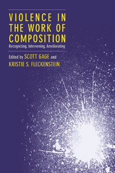 Paperback Violence in the Work of Composition: Recognizing, Intervening, Ameliorating Book