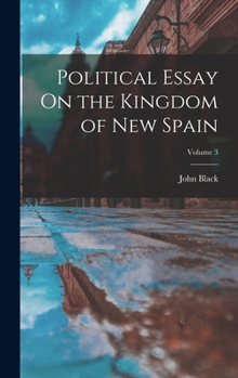 Hardcover Political Essay On the Kingdom of New Spain; Volume 3 Book