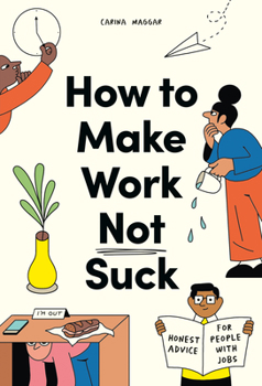 Paperback How to Make Work Not Suck: Honest Advice for People with Jobs Book