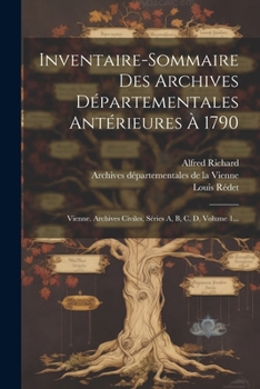 Paperback Inventaire-sommaire Des Archives Départementales Antérieures À 1790: Vienne. Archives Civiles, Séries A, B, C, D, Volume 1... [French] Book