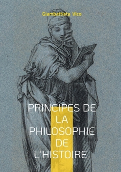 Principes de la philosophie de l'histoire: Une exploration des cycles historiques et des fondements de la philosophie de l'histoire (French Edition)