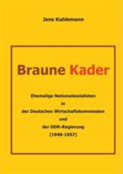 Paperback Braune Kader: Ehemalige Nationalsozialisten in der Deutschen Wirtschaftskommission und der DDR-Regierung (1948 - 1957) [German] Book