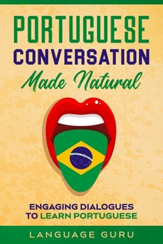 Paperback Portuguese Conversation Made Natural: Engaging Dialogues to Learn Portuguese Book