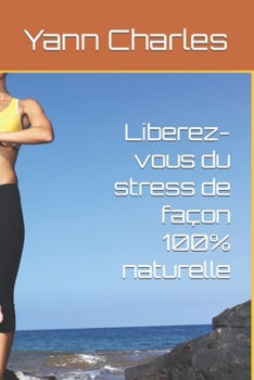 Paperback Liberez-vous du stress de façon 100% naturelle [French] Book