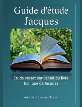 Guide d'étude: Jacques (Série d'Études Bibliques Sur Les Mots Anciens) (French Edition)