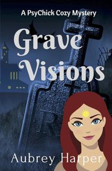 Grave Visions (A PsyChick Cozy Mystery)