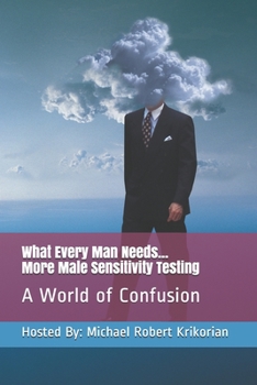 Paperback What Every Man Needs... More Male Sensitivity Testing: A World of Confusion Book