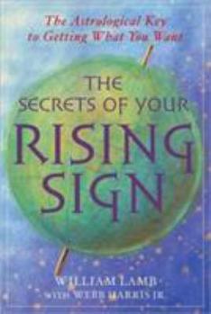 The Secrets of Your Rising Sign: The Astrological Key to Getting What You Want