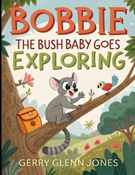 Bobbie the Bush Baby Goes Exploring
