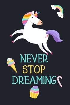 Paperback Never Stop Dreaming: Inspirational Journal &Notebook: 120 Pages of Lined & Paper for Writing (Unicorn Notebooks) Book