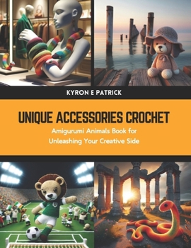 Paperback Unique Accessories Crochet: Amigurumi Animals Book for Unleashing Your Creative Side Book