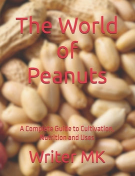 Paperback The World of Peanuts: A Complete Guide to Cultivation, Nutrition and Uses Book