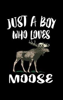 Just A Boy Who Loves Moose: Animal Nature Collection