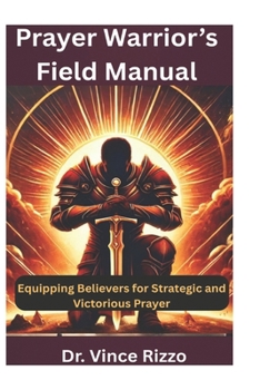 Paperback Prayer Warrior’s Field Manual: Equipping Believers For Strategic And Victorious Prayer Book
