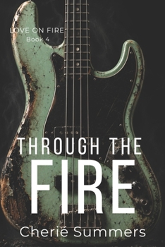 Through the Fire - Book #4 of the Love on Fire