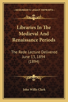 Paperback Libraries In The Medieval And Renaissance Periods: The Rede Lecture Delivered June 13, 1894 (1894) Book