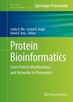 Protein Bioinformatics: From Protein Modifications and Networks to Proteomics - Book #1558 of the Methods in Molecular Biology