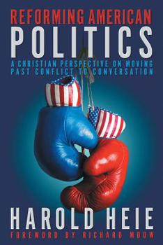 Paperback Reforming American Politics: A Christian Perspective on Moving Past Conflict to Conversation Book