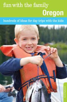 Paperback Fun with the Family Oregon: Hundreds Of Ideas For Day Trips With The Kids, Sixth Edition Book