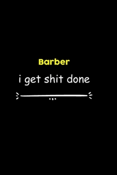Barber I Get Shit Done Notebook:  Project and Task Organization Blank Lined Notebook /Project Management Notebook/ Greatest ... Idea: 6x9 inches / 110 ... gift ,  Project Management Notebook/ Greatest