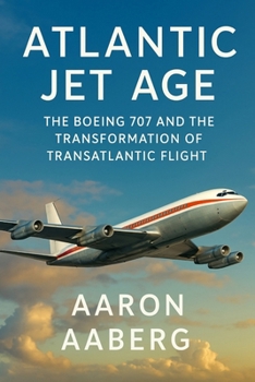 Paperback Atlantic Jet Age: The Boeing 707 and the Transformation of Transatlantic Flight Book