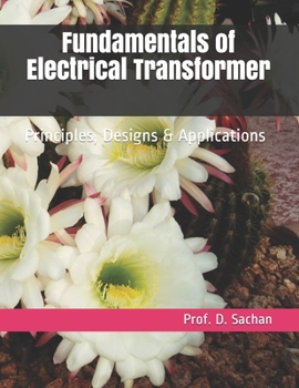 Paperback Fundamentals of Electrical Transformer: Principles, Designs & Applications Book