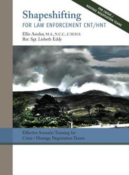 Hardcover Shapeshifting for Law Enforcement CNT/HNT: Effective Scenario Training for Crisis/Hostage Negotiation Teams Book