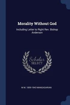 Morality Without God (M. M. Mangasarian Collection)