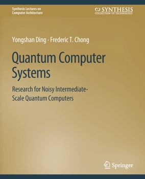 Paperback Quantum Computer Systems: Research for Noisy Intermediate-Scale Quantum Computers Book