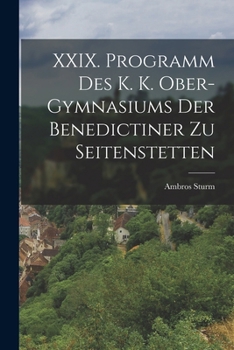 Paperback XXIX. Programm des k. k. Ober-Gymnasiums der Benedictiner zu Seitenstetten [German] Book
