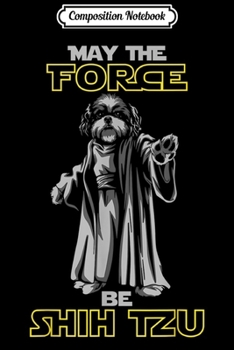 Paperback Composition Notebook: May The Force Be Shih Tzu Journal/Notebook Blank Lined Ruled 6x9 100 Pages Book