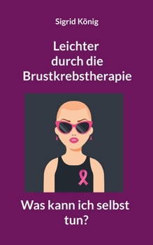 Leichter durch die Brustkrebstherapie: Was kann ich selbst tun? (German Edition)