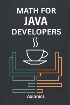 Math for Java Developers: Calculus, Probability, Statistics, and ML Foundations (Master Java: From Fundamentals to Enterprise)