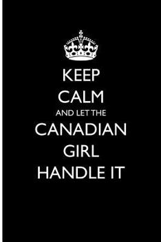 Paperback Keep Calm and Let the Canadian Girl Handle It: Blank Lined Journal Book