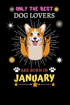 Paperback Only The Best Dog Lovers Are Born In January: Blank Lined Notebook Journal, Dog Notebook Journal For Men Women And Kids, Gifts For Dog Lovers Book