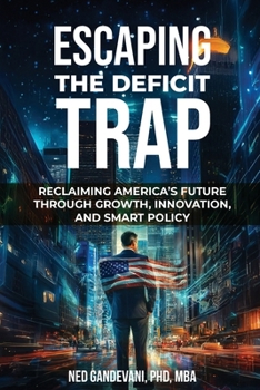 Paperback Escaping the Deficit Trap: Reclaiming America's Future Through Growth, Innovation, and Smart Policy Book