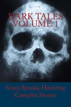 Paperback Dark Tales Volume 1: Scary, Spooky, Haunting Campfire Stories Book