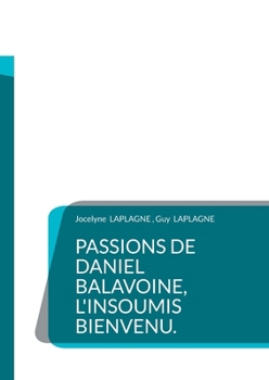 Passions de Daniel Balavoine, l'insoumis bienvenu.: Théâtre des passions (French Edition)