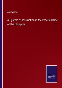 Paperback A System of Instruction in the Practical Use of the Blowpipe Book