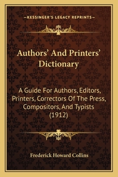 Paperback Authors' And Printers' Dictionary: A Guide For Authors, Editors, Printers, Correctors Of The Press, Compositors, And Typists (1912) Book