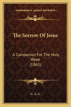 The Sorrow Of Jesus: A Companion For The Holy Week