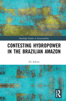 Paperback Contesting Hydropower in the Brazilian Amazon Book